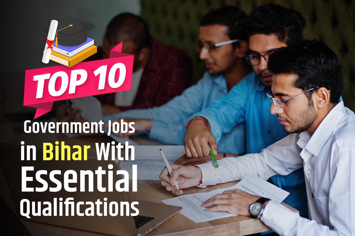  Government Jobs in Bihar With Essential Qualifications