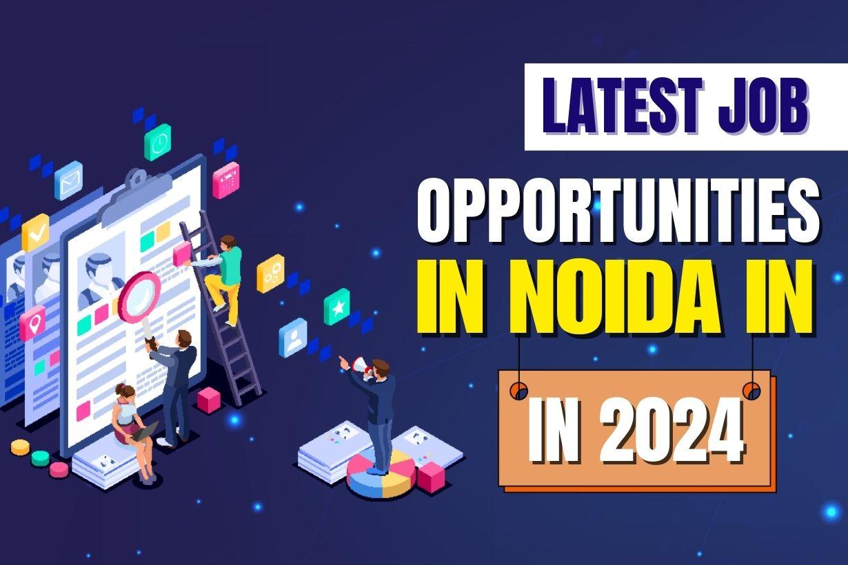 Latest Job Opportunities in Noida in 2024