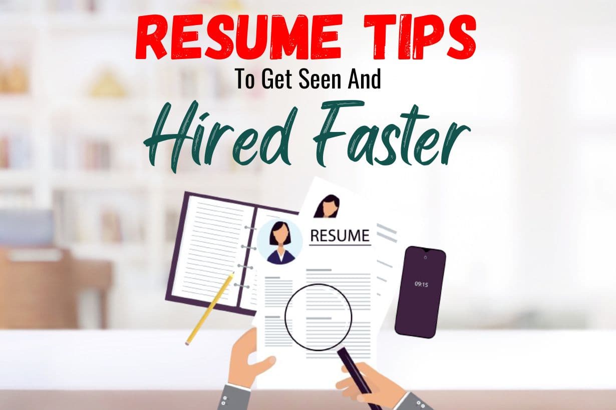 Resume Tips to Get Seen and Hired Faster