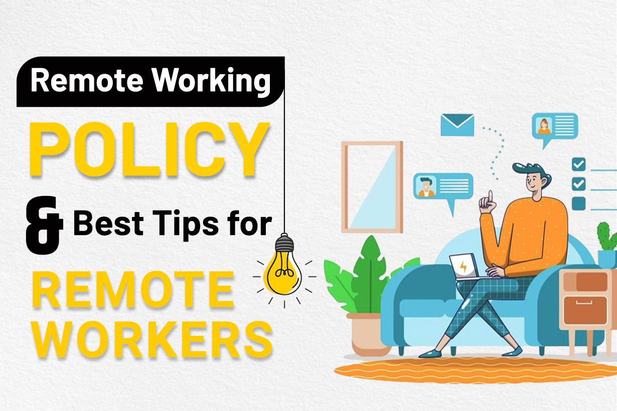 Remote Working Policy and Tips for Remote Workers