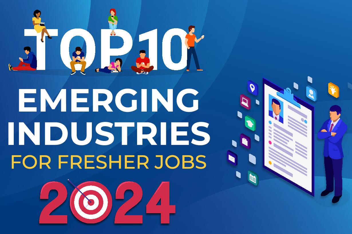 Top 10 Emerging Industries For Fresher Jobs In 2024