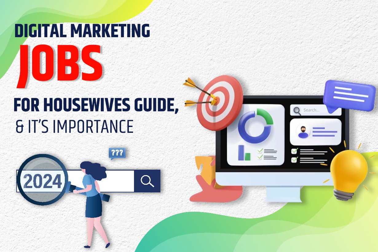 Digital Marketing Jobs For Housewives Guide, And Its Importance In 2024