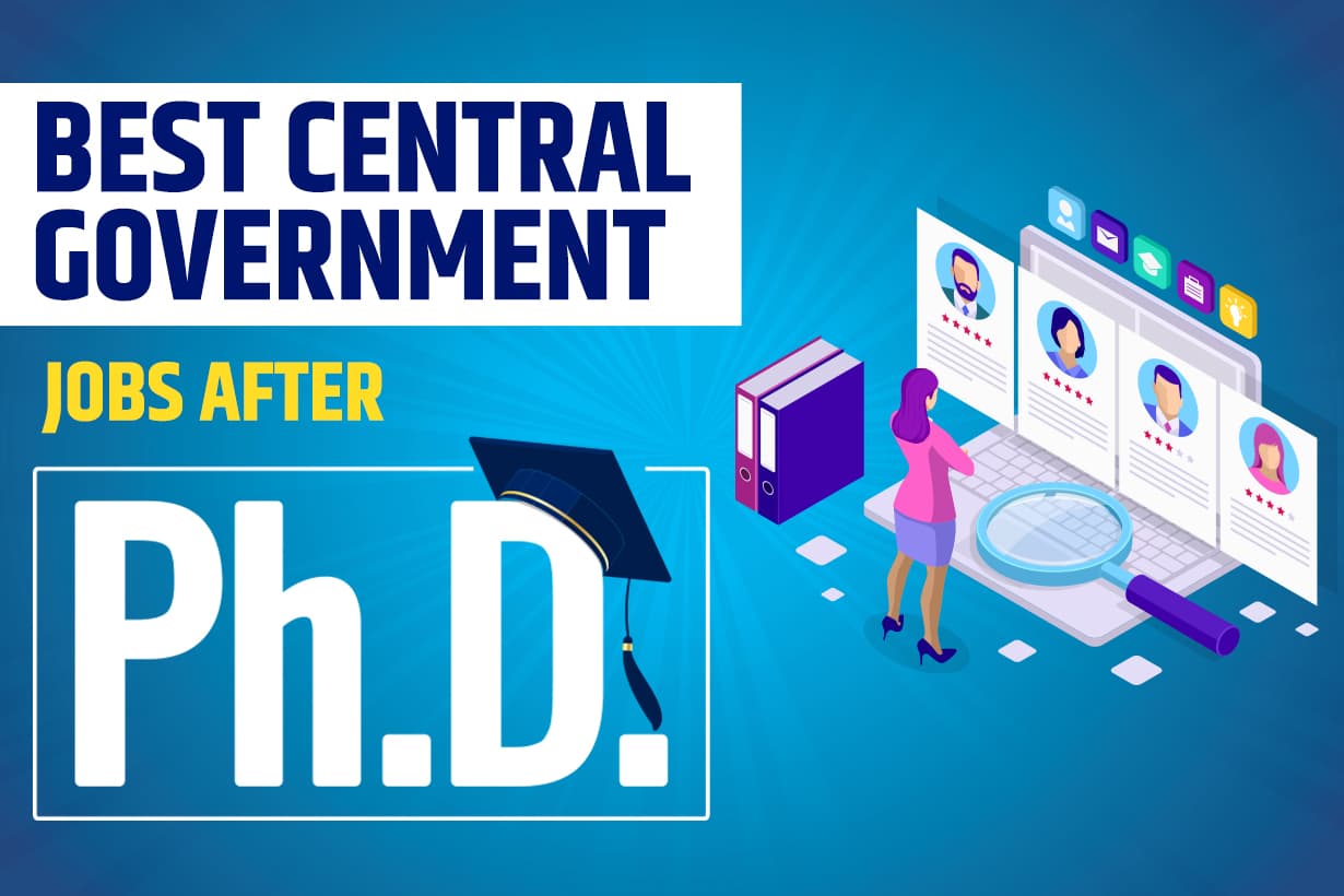 Best Central Government Jobs After Ph.D.