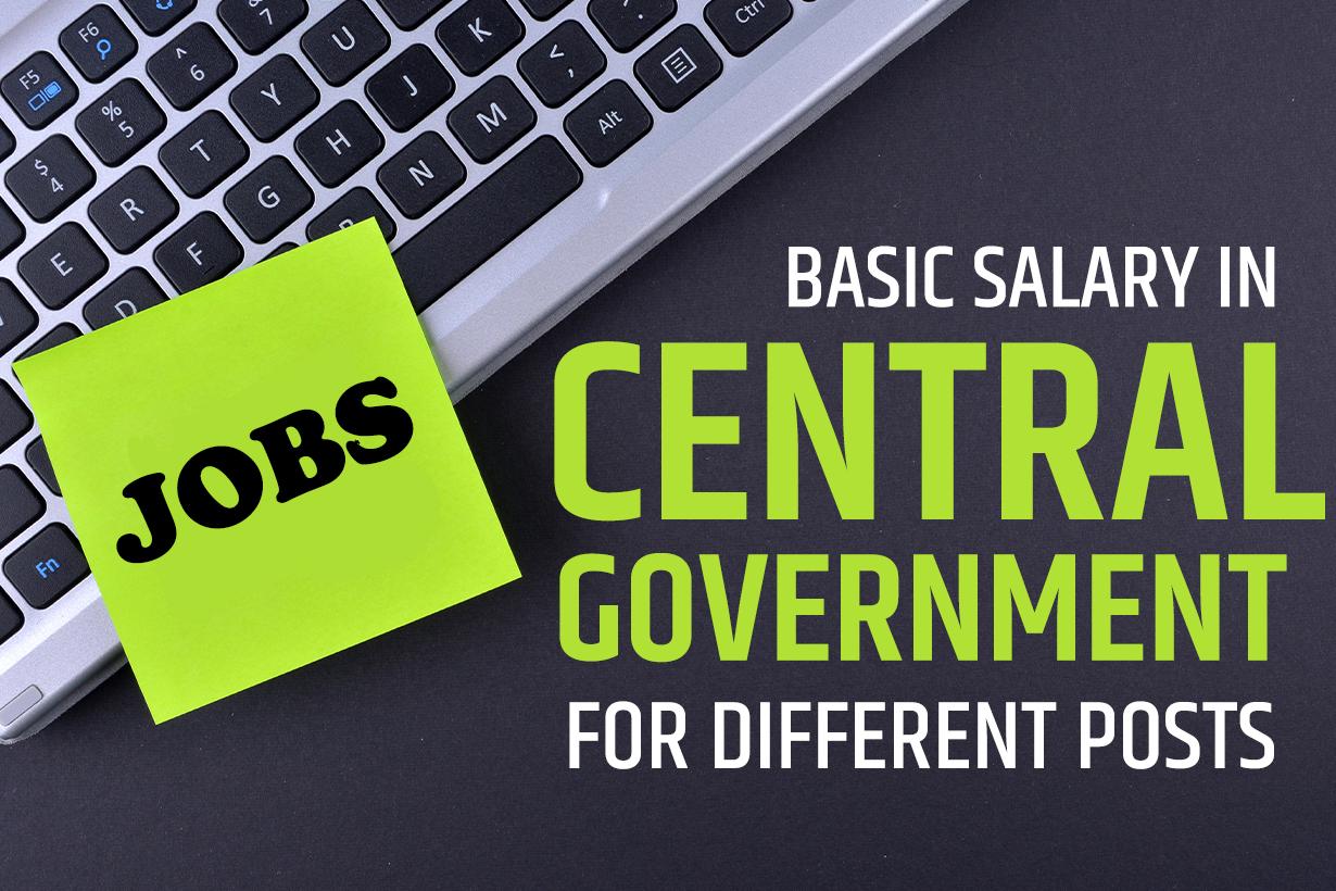 Basic Salary In Central Government Jobs For Different Posts