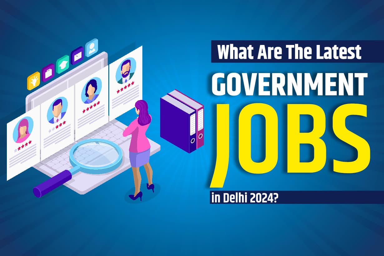 What Are The Latest Government Jobs In Delhi 2024?