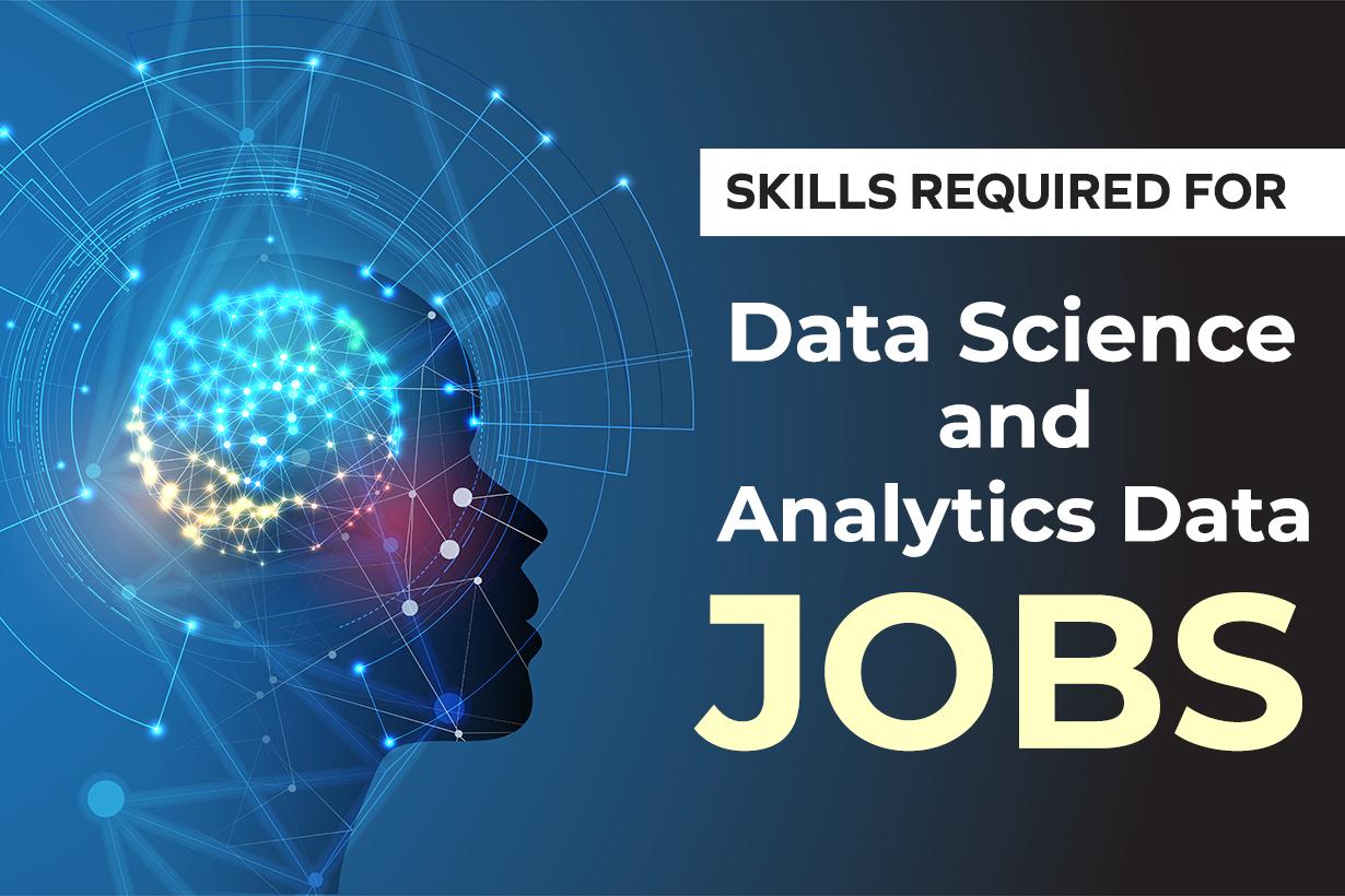 Skills Required For Data Science And Analytics Jobs