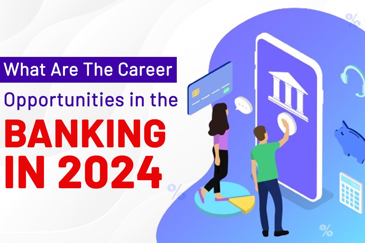 Top Career Opportunities In Banking In 2024