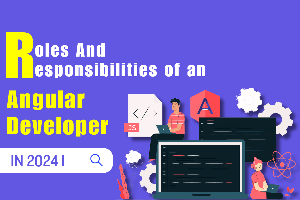 roles and responsibilities of an angular developer