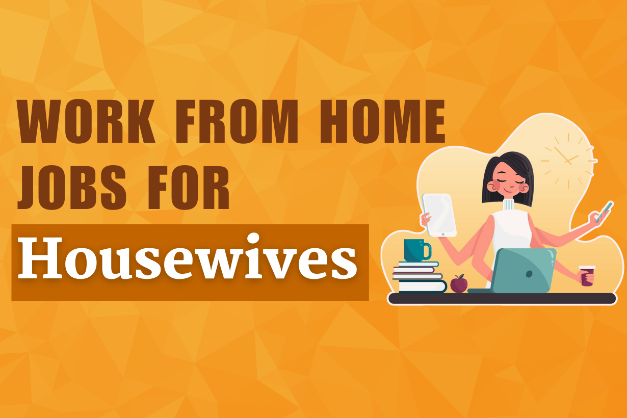 Work From Home Jobs for Housewives Without Investment
