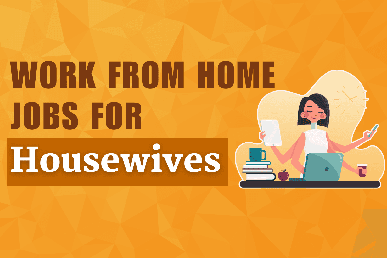 Work From Home Jobs for Housewives Without Investment
