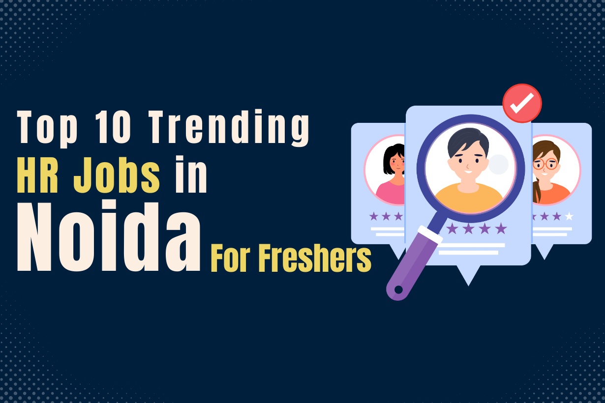 Looking for HR jobs in Noida as a fresher? Read here about the top 10 trending HR jobs in Noida for fresher in 2024 and apply at rozgar.com.