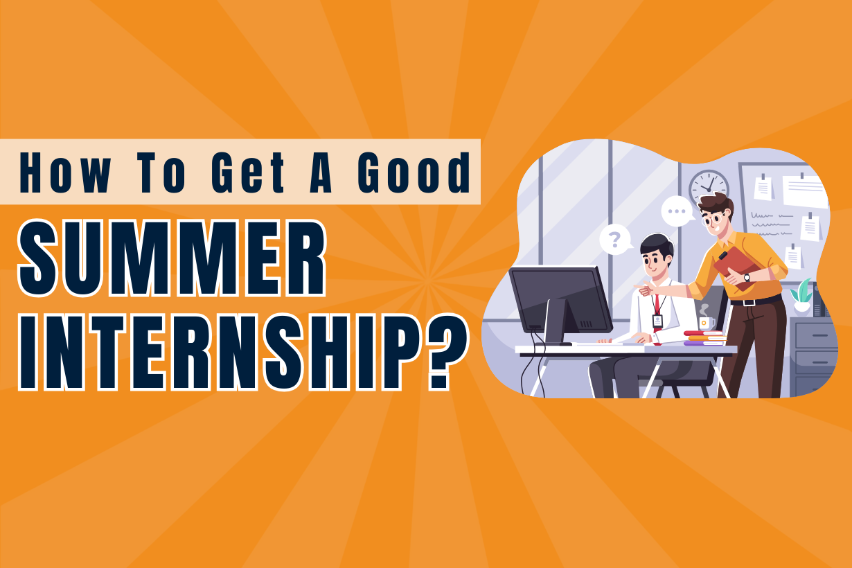 How to Get A Good Summer Internship?