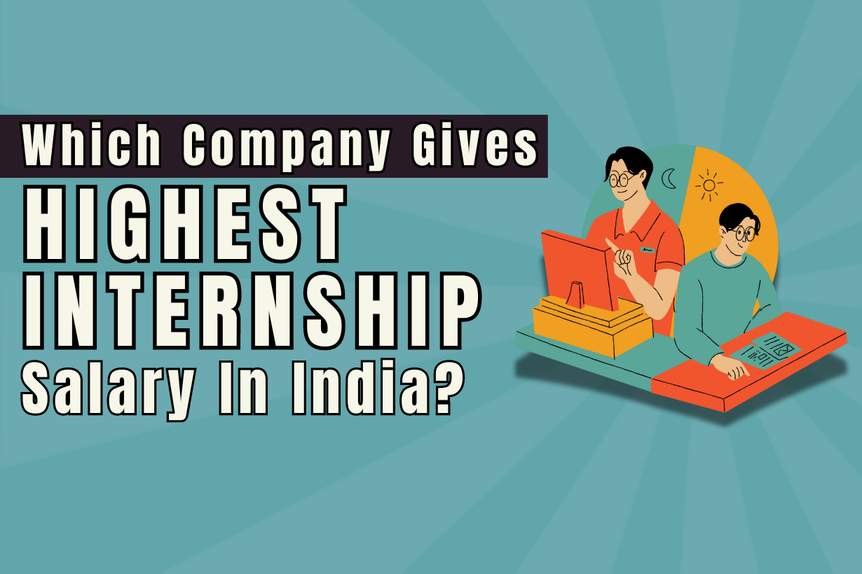 Company Gives the Highest Internship Salary In India