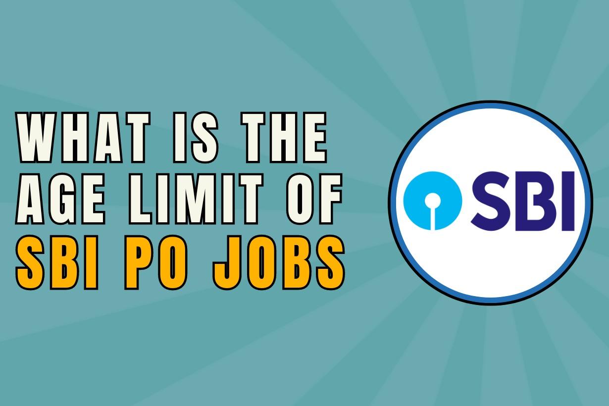 Age Limit of SBI PO Jobs