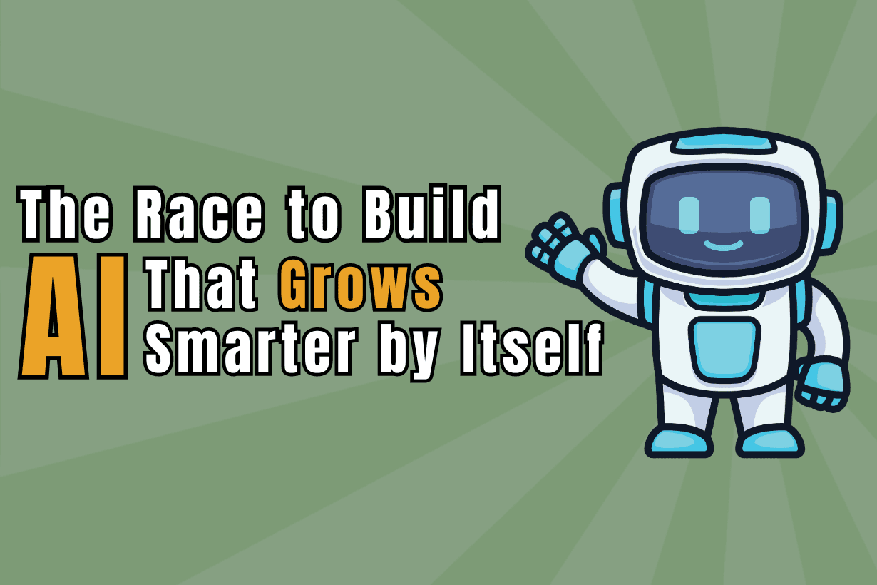 The Race to Build AI That Grows Smarter by Itself