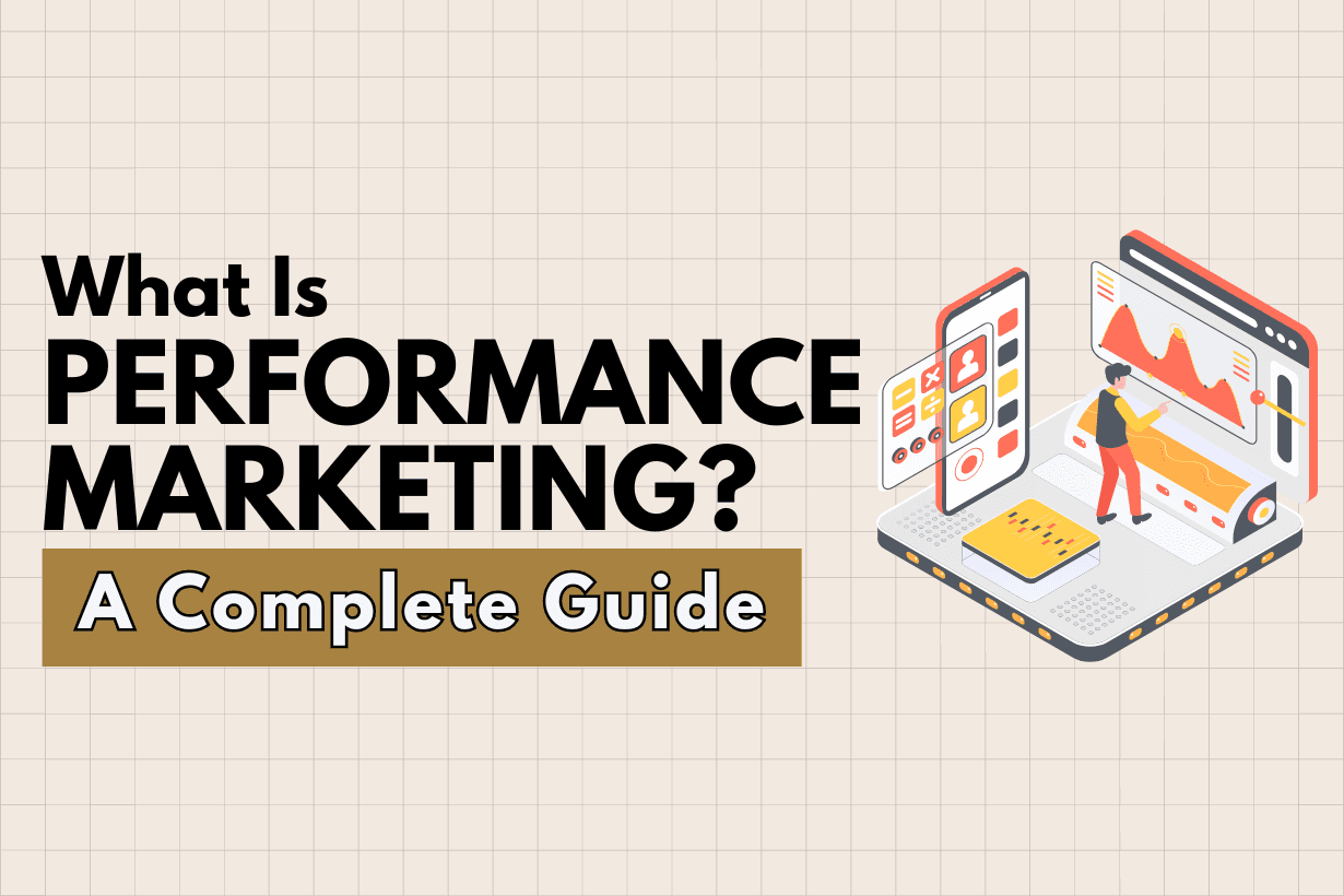 What is Performance Marketing? Here is a Complete Guide