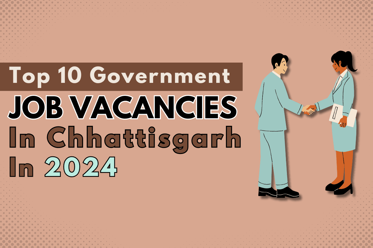 Top 10 Government Job Vacancies in Chhattisgarh in 2024