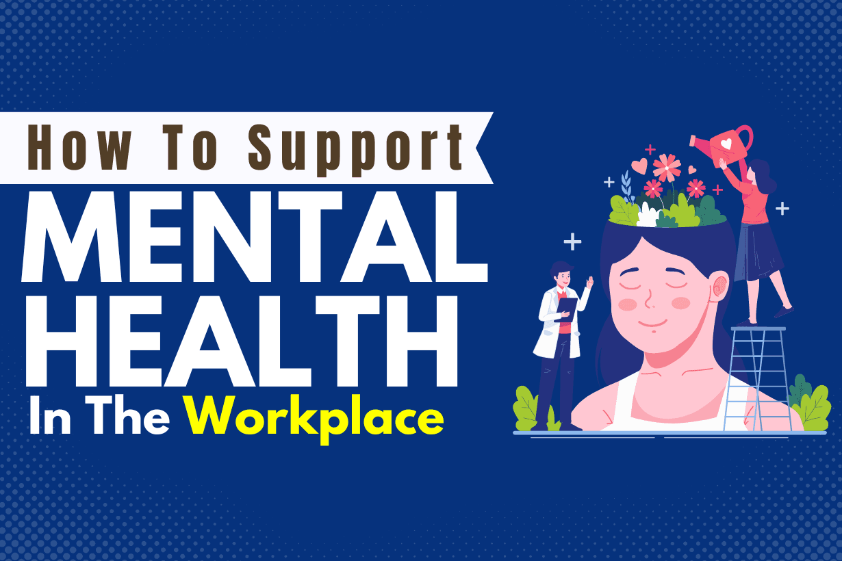 A Comprehensive Guide on How to Support Mental Health in the Workplace