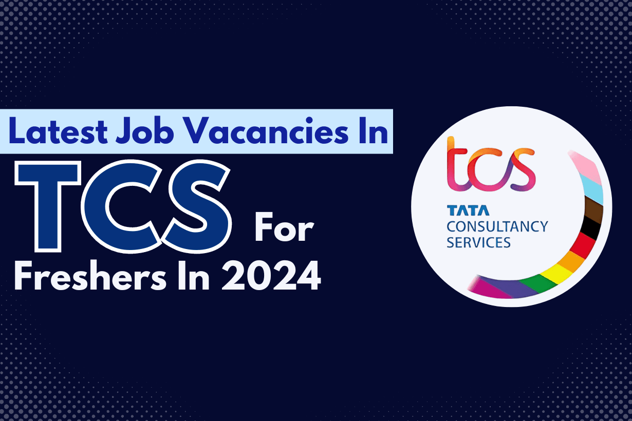 Latest Job Vacancy in TCS for Freshers in 2024