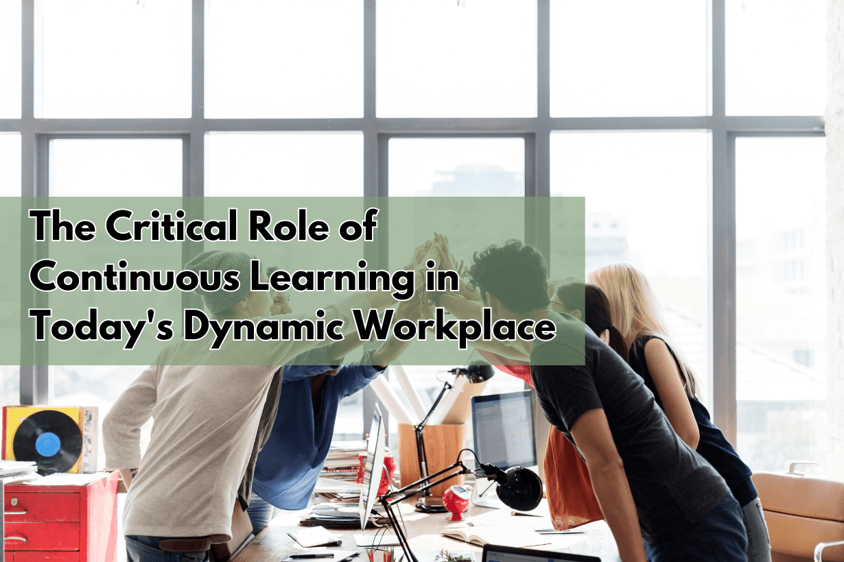 The Critical Role of Continuous Learning in Todays Dynamic Workplace