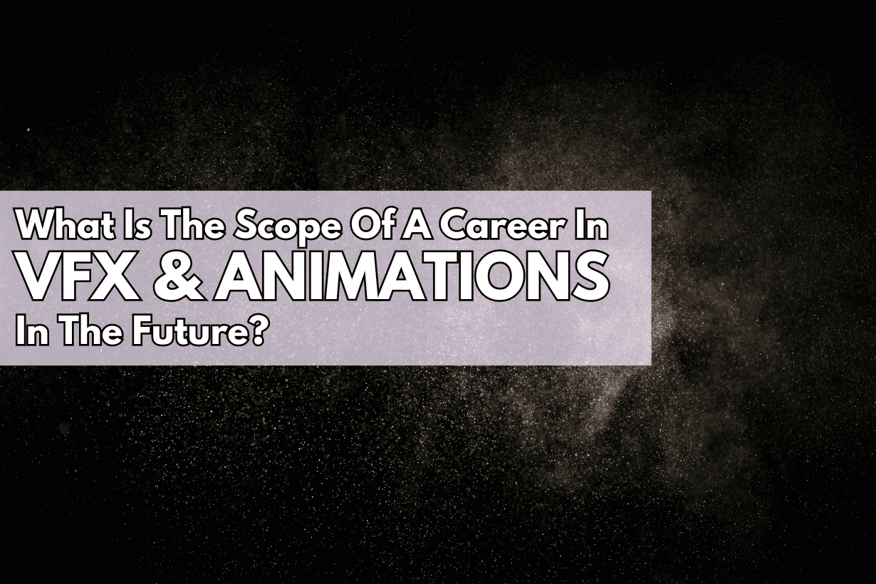 Scope Of A Career In VFX & Animations