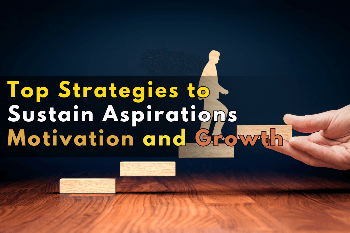 Top Strategies to Sustain Aspirations Motivation and Growth