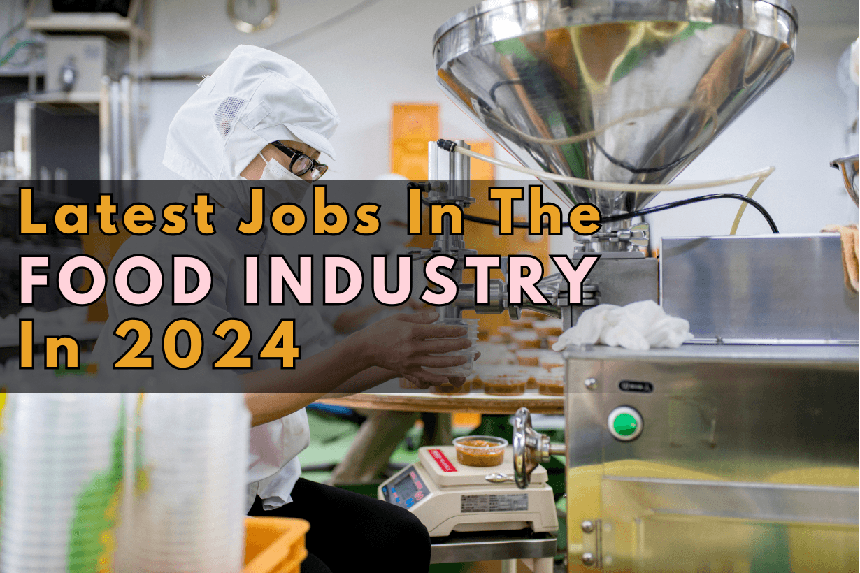 Latest Jobs In The Food Industry In 2024