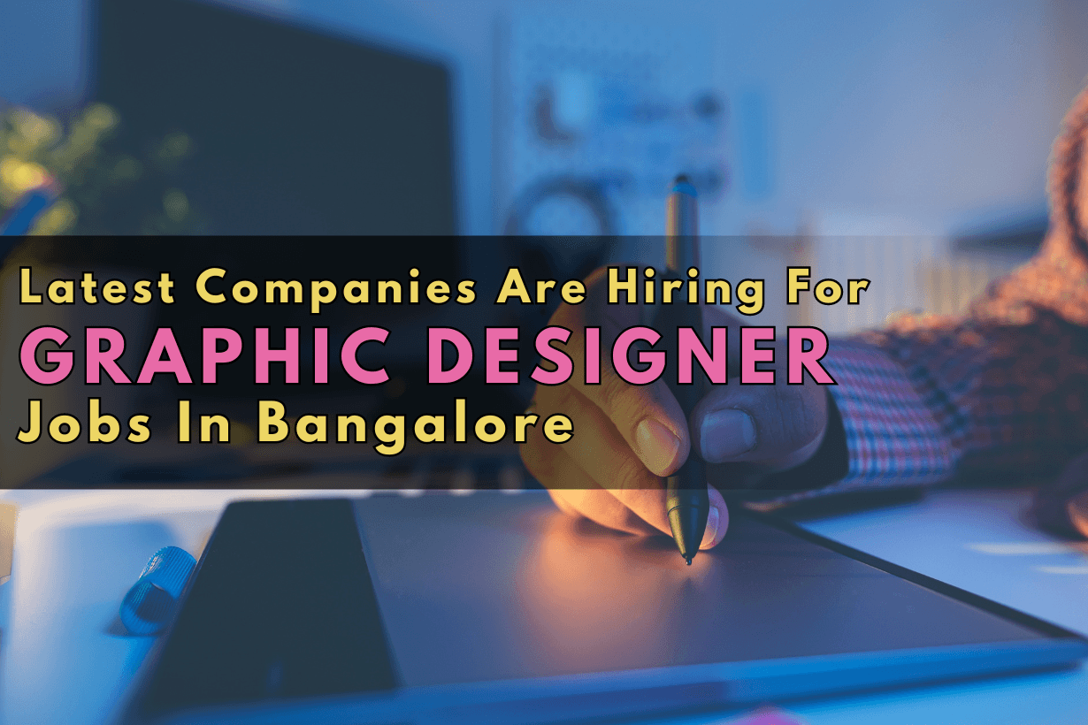 Latest Companies Are Hiring For Graphic Designer Jobs In Bangalore