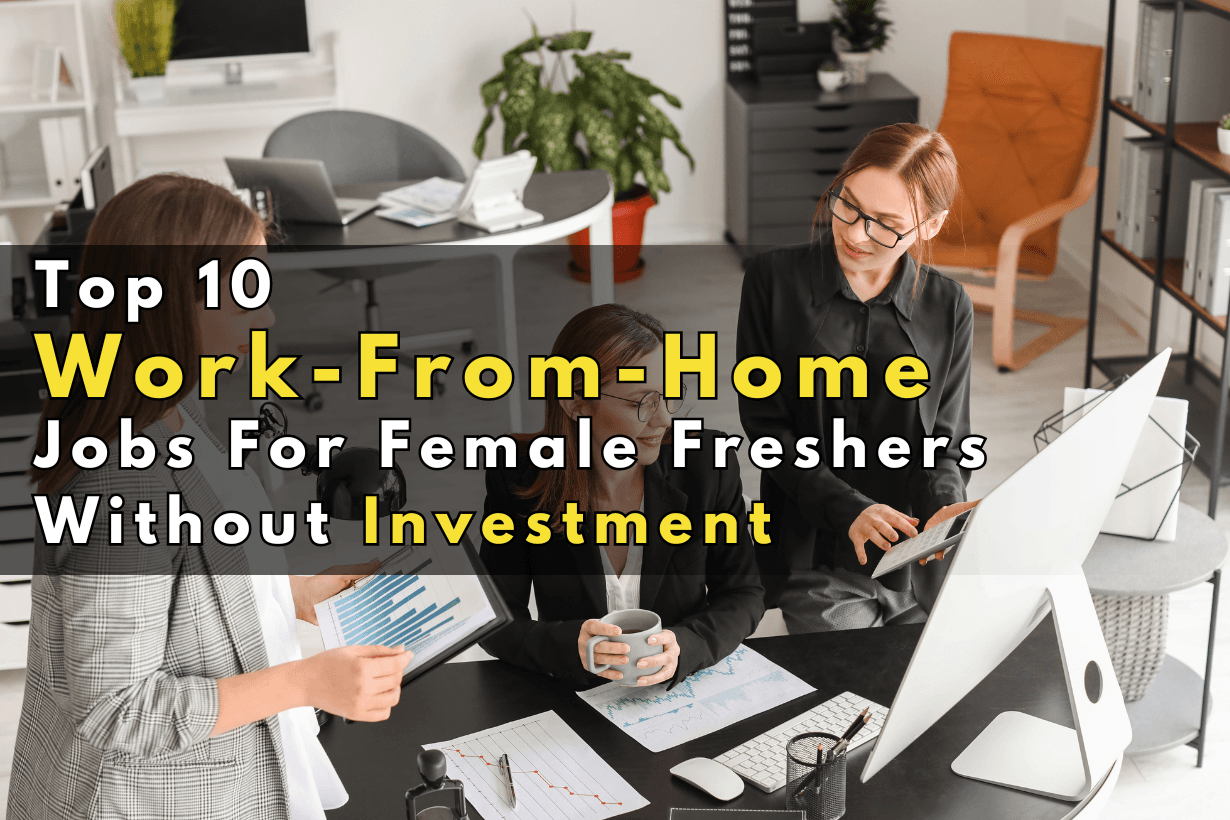 Top 10 Work-From-Home Jobs For Female Freshers Without Investment