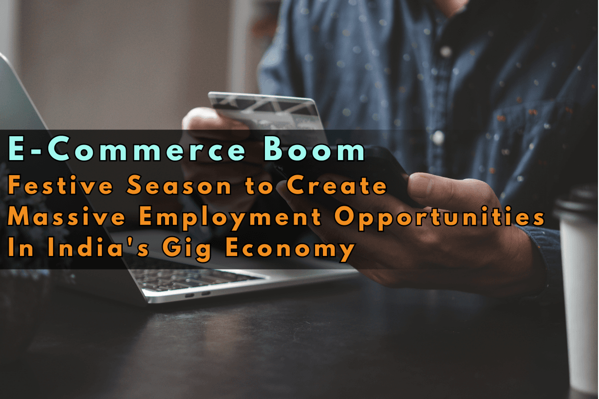 E-Commerce Boom Festive Season to Create Massive Employment Opportunities In Indias Gig Economy