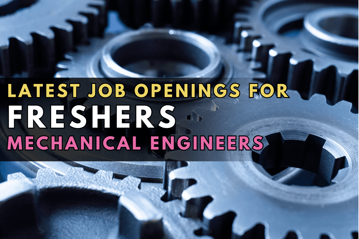 Latest Job Openings For Freshers Mechanical Engineers