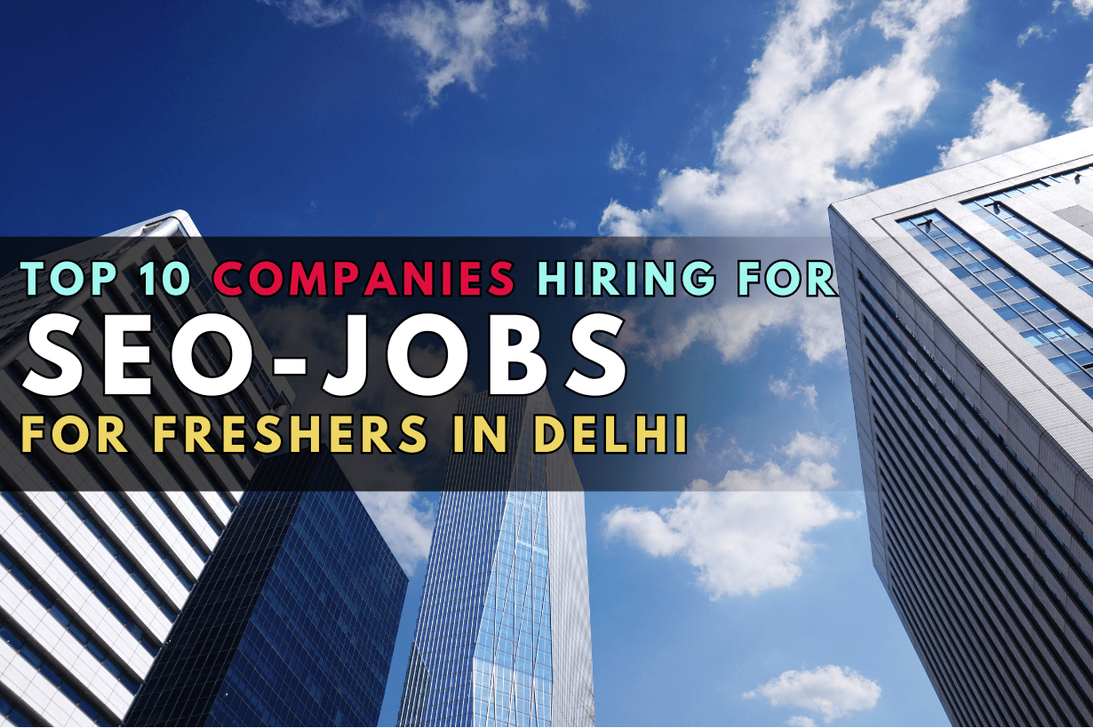 Top 10 Companies Hiring For SEO JOBS For Freshers In Delhi