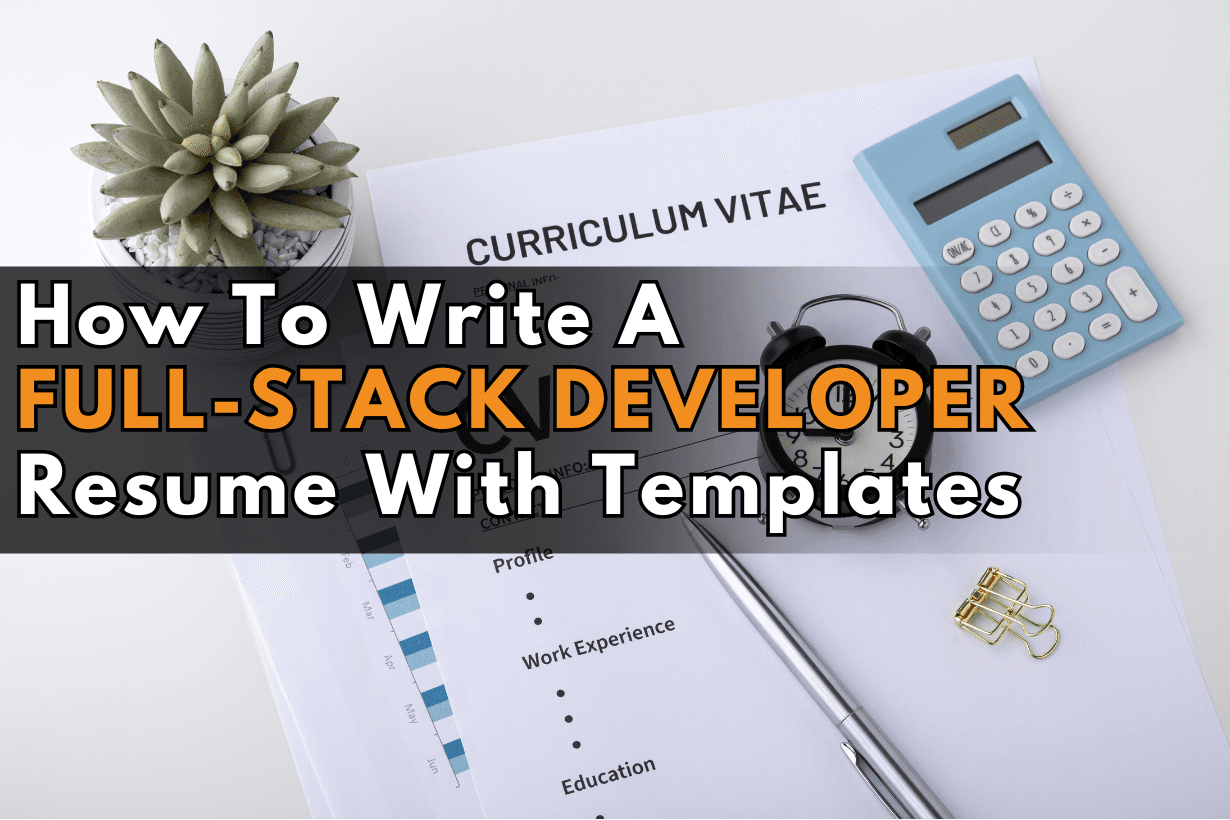 How To Write A Full-Stack Developer Resume With Templates