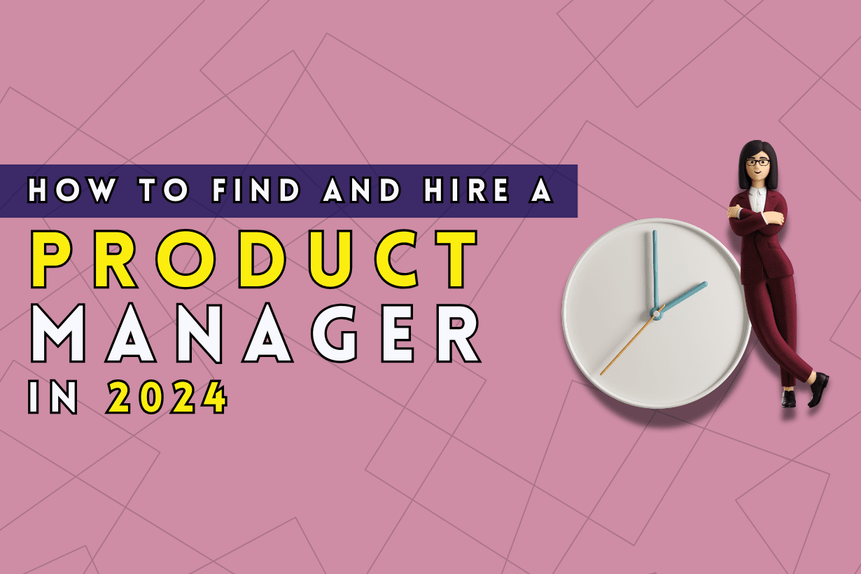 How to find and hire a product manager in 2024