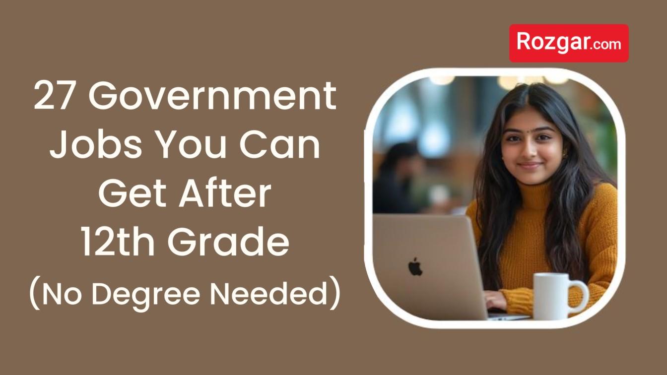 27 Government Jobs After 12th Without Degree