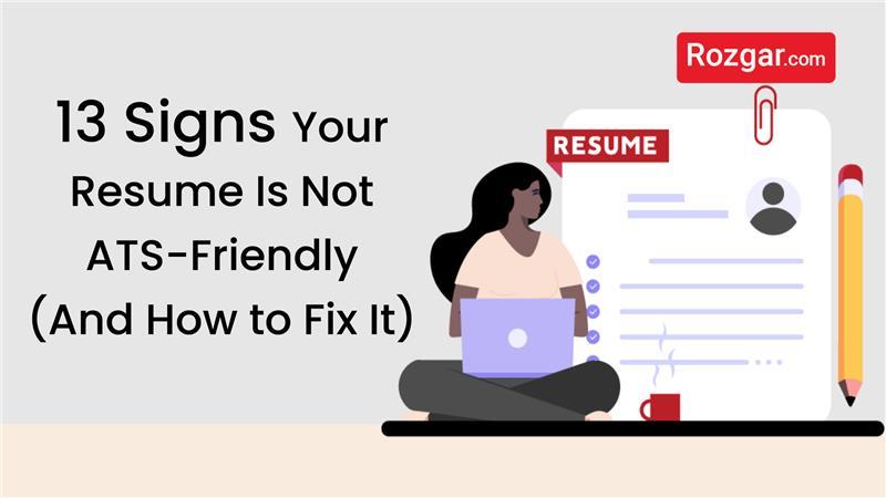 13 Signs Your Resume Is Not ATS-Friendly & How to Fix It