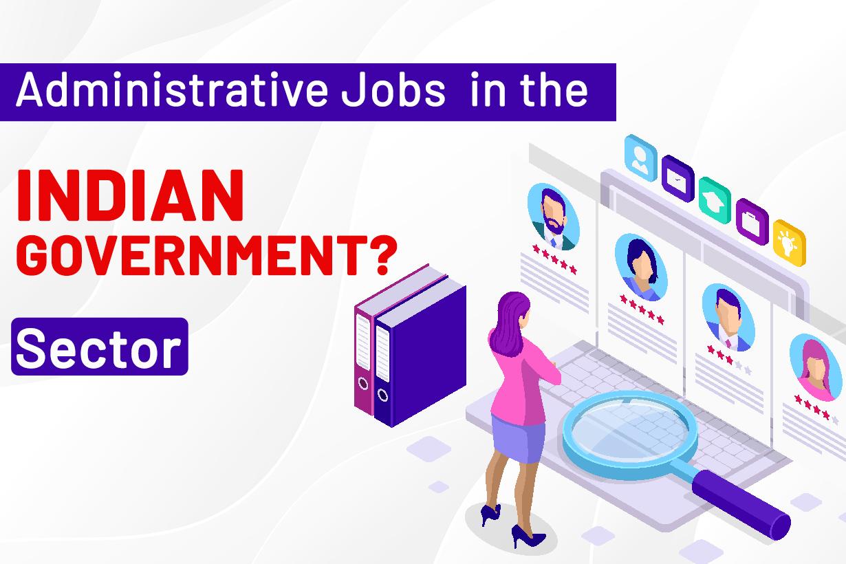 Top Administrative Jobs In The Indian Government Sector Top Administrative Jobs In The Indian Government Sector
